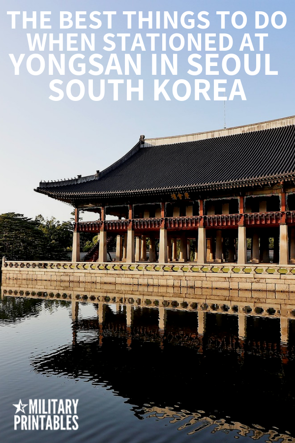 The Best Things To Do When Stationed At Yongsan Garrison in Seoul, South Korea